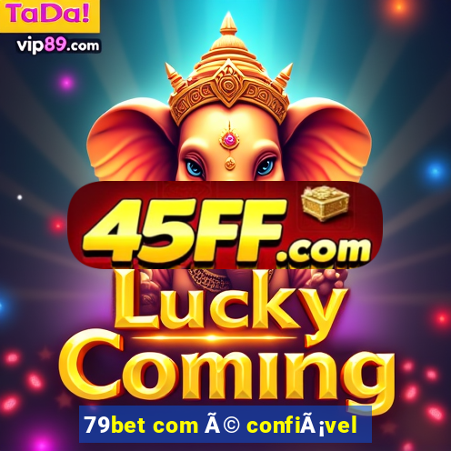 79bet com Ã© confiÃ¡vel
